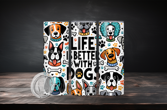 Life is better with dogs/ 20oz Skinny Tumbler/ Dog lovers